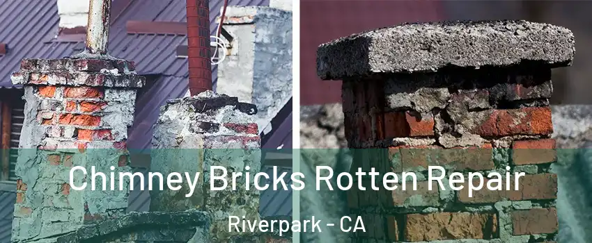 Chimney Bricks Rotten Repair Riverpark - CA