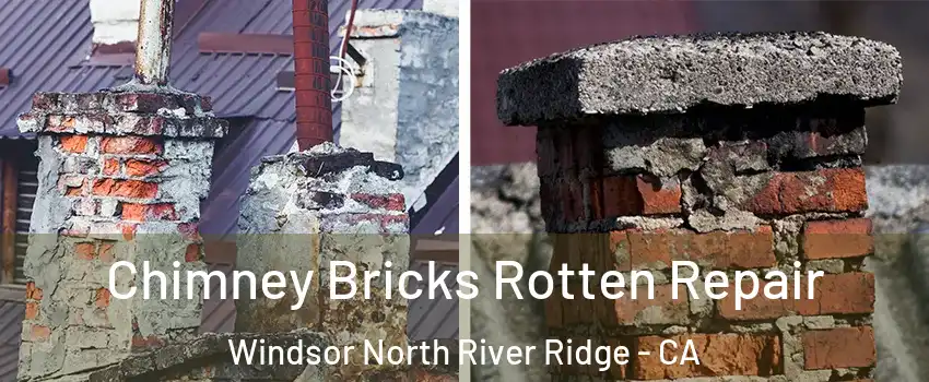Chimney Bricks Rotten Repair Windsor North River Ridge - CA