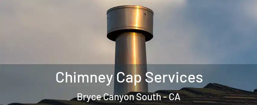 Chimney Cap Services Bryce Canyon South - CA