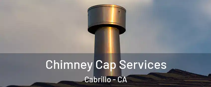 Chimney Cap Services Cabrillo - CA