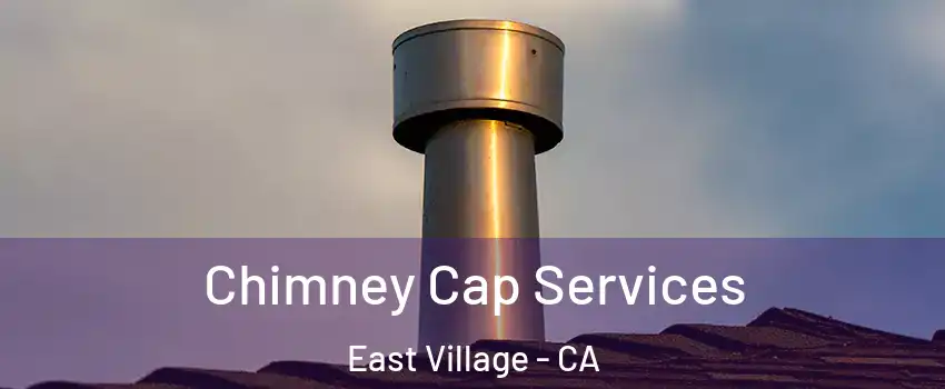 Chimney Cap Services East Village - CA