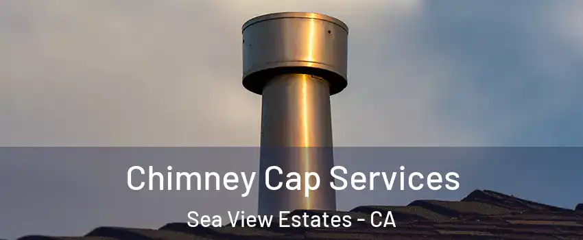 Chimney Cap Services Sea View Estates - CA