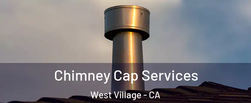 Chimney Cap Services West Village - CA