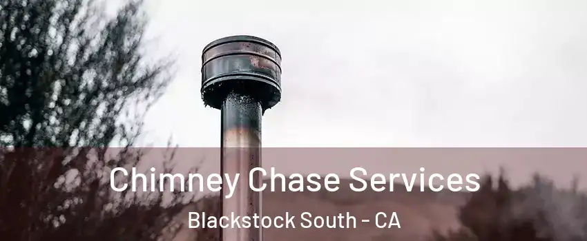 Chimney Chase Services Blackstock South - CA