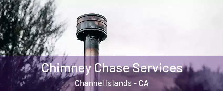 Chimney Chase Services Channel Islands - CA