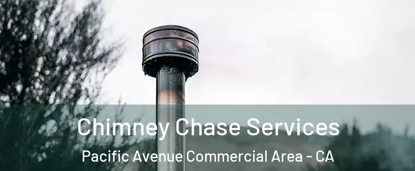 Chimney Chase Services Pacific Avenue Commercial Area - CA