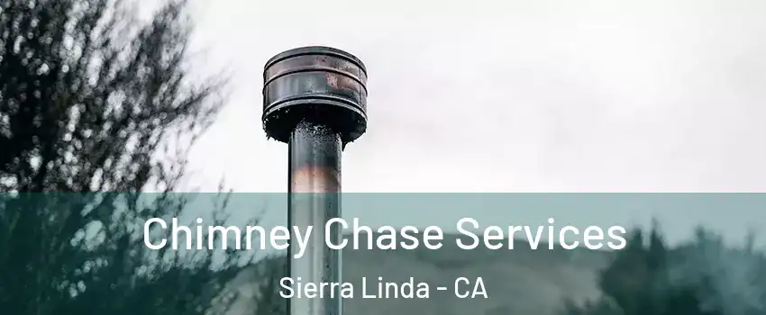 Chimney Chase Services Sierra Linda - CA