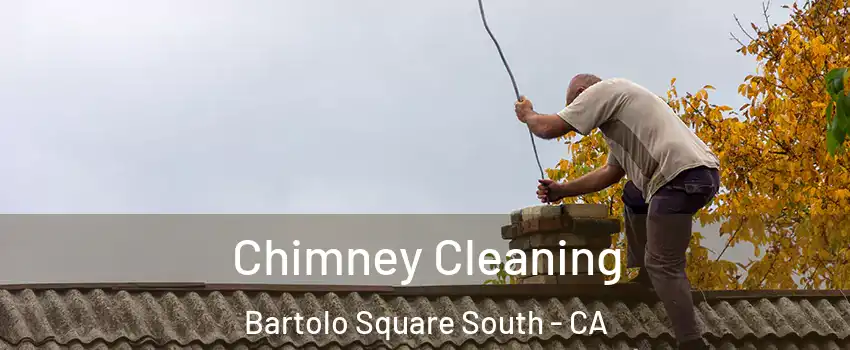 Chimney Cleaning Bartolo Square South - CA