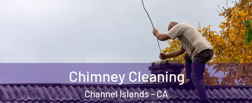 Chimney Cleaning Channel Islands - CA