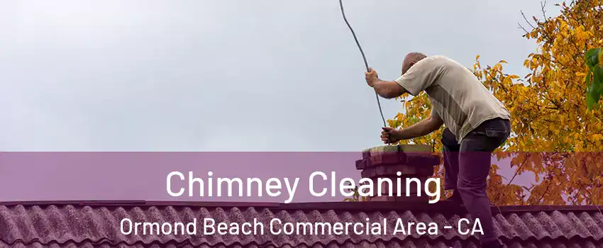 Chimney Cleaning Ormond Beach Commercial Area - CA