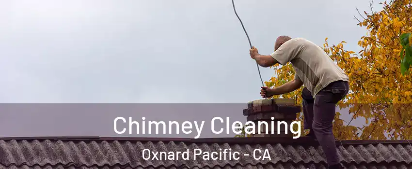 Chimney Cleaning Oxnard Pacific - CA