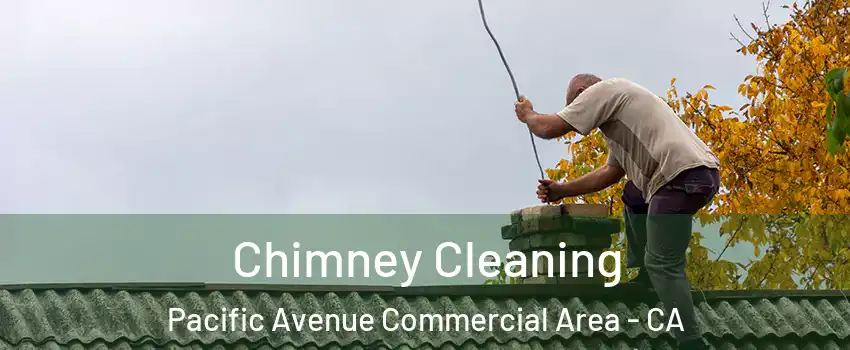 Chimney Cleaning Pacific Avenue Commercial Area - CA