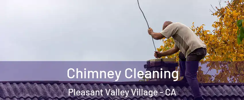 Chimney Cleaning Pleasant Valley Village - CA
