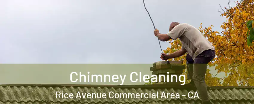 Chimney Cleaning Rice Avenue Commercial Area - CA