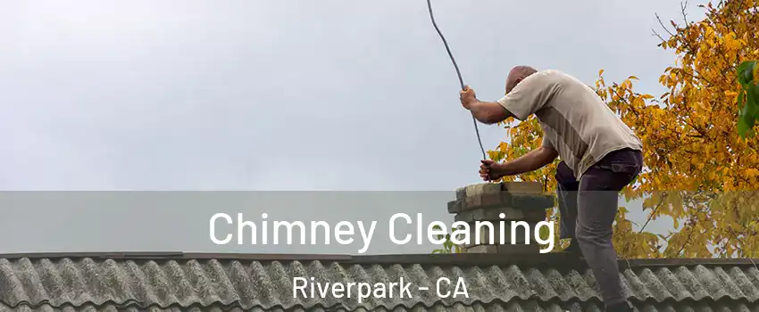 Chimney Cleaning Riverpark - CA