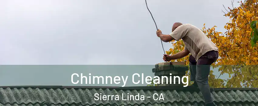Chimney Cleaning Sierra Linda - CA