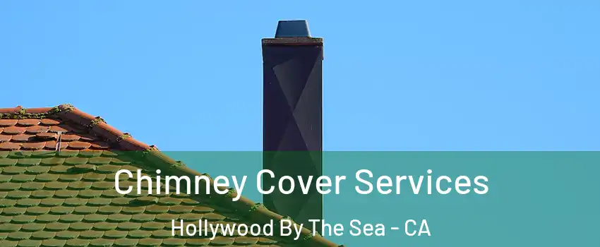 Chimney Cover Services Hollywood By The Sea - CA