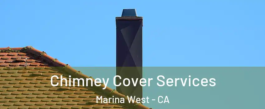Chimney Cover Services Marina West - CA