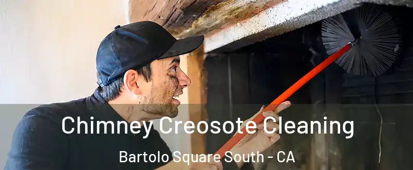Chimney Creosote Cleaning Bartolo Square South - CA