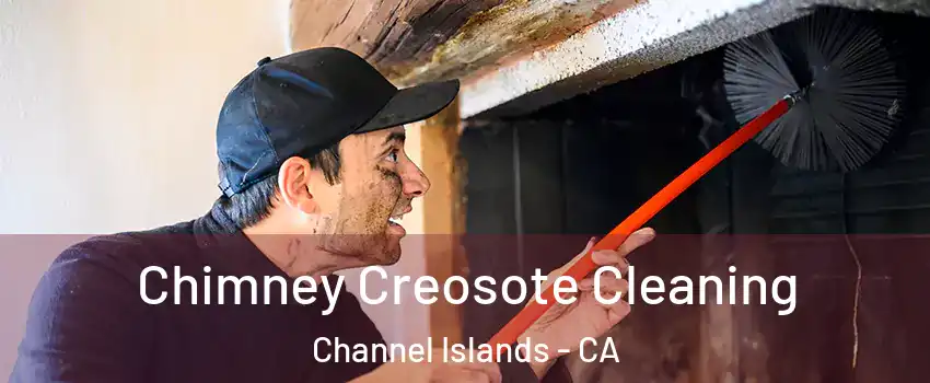 Chimney Creosote Cleaning Channel Islands - CA