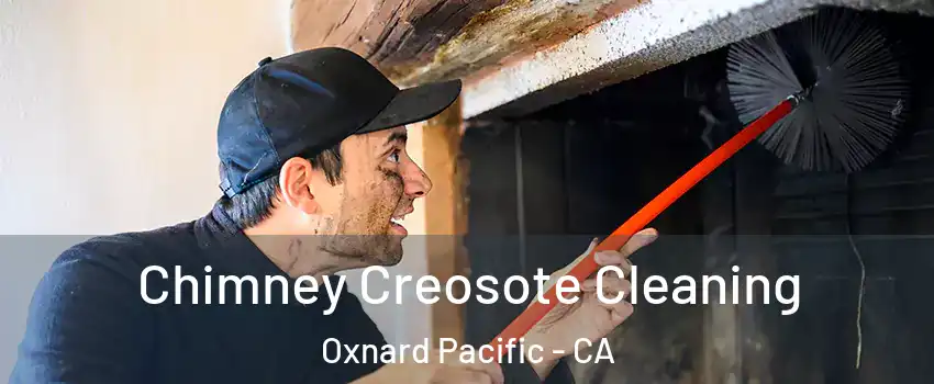 Chimney Creosote Cleaning Oxnard Pacific - CA