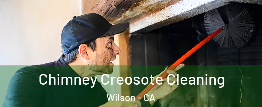 Chimney Creosote Cleaning Wilson - CA