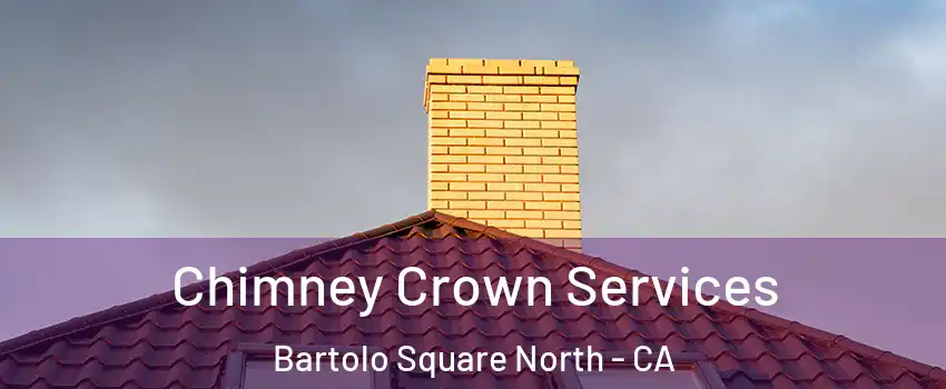 Chimney Crown Services Bartolo Square North - CA
