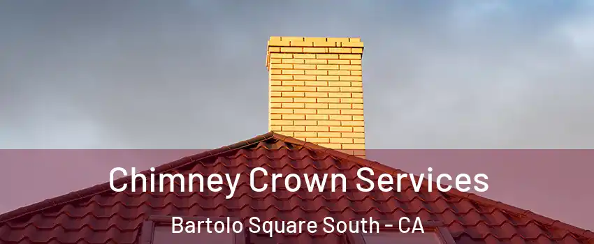 Chimney Crown Services Bartolo Square South - CA