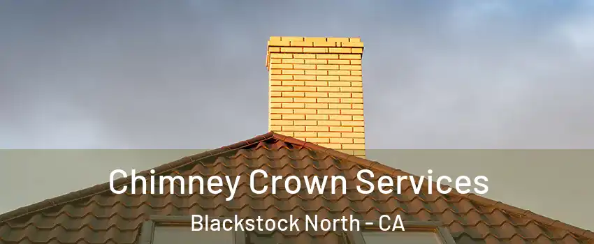 Chimney Crown Services Blackstock North - CA