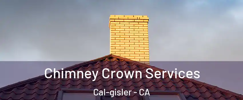 Chimney Crown Services Cal-gisler - CA
