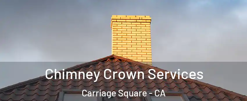 Chimney Crown Services Carriage Square - CA