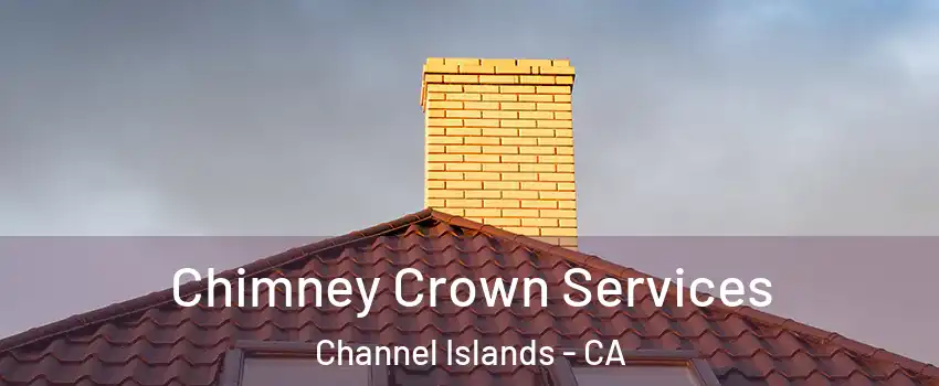 Chimney Crown Services Channel Islands - CA