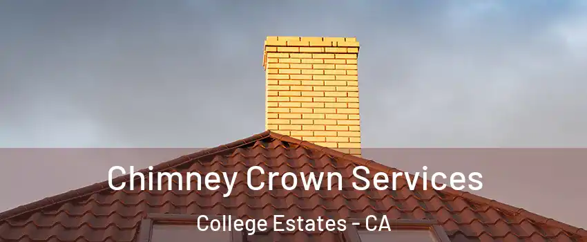 Chimney Crown Services College Estates - CA