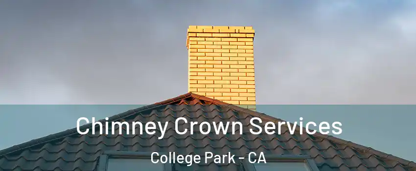 Chimney Crown Services College Park - CA