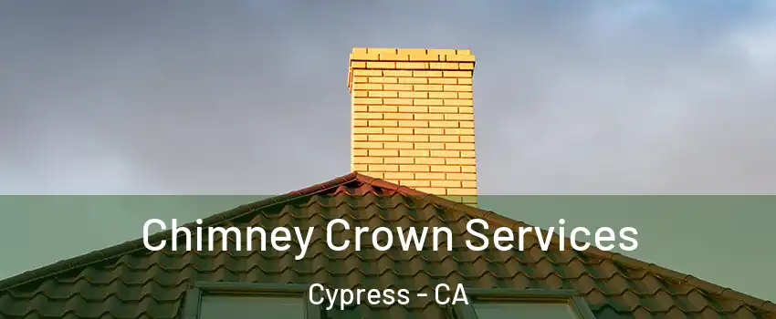 Chimney Crown Services Cypress - CA