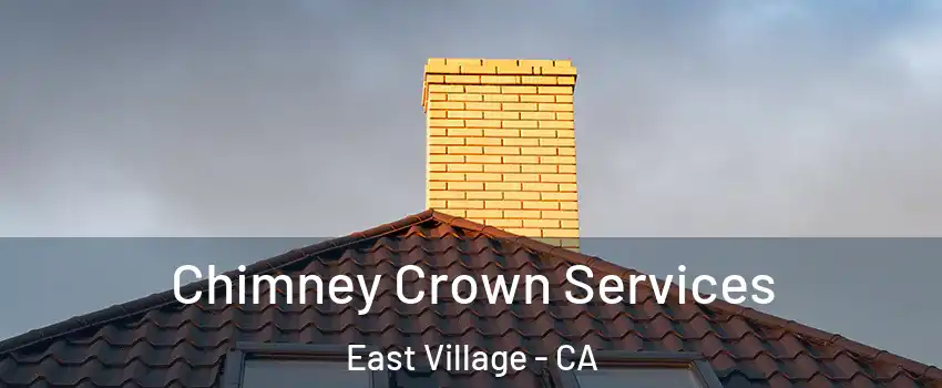 Chimney Crown Services East Village - CA