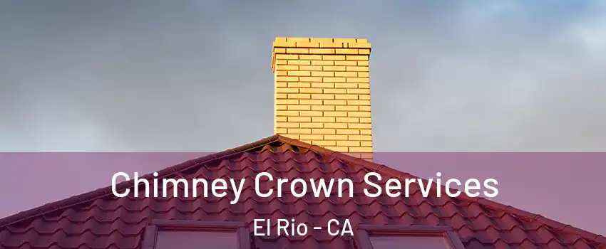 Chimney Crown Services El Rio - CA