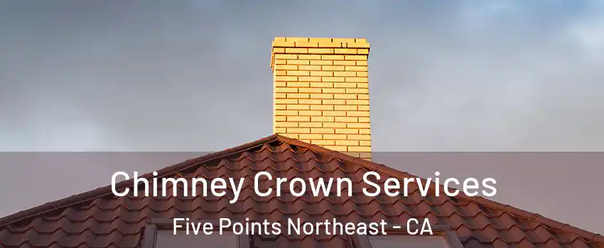 Chimney Crown Services Five Points Northeast - CA