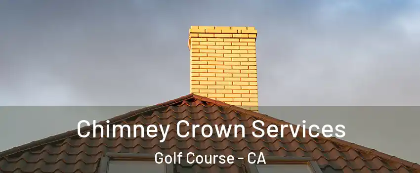 Chimney Crown Services Golf Course - CA
