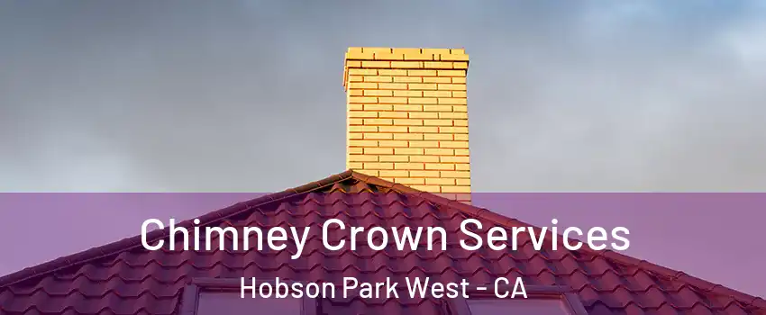 Chimney Crown Services Hobson Park West - CA