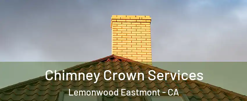 Chimney Crown Services Lemonwood Eastmont - CA