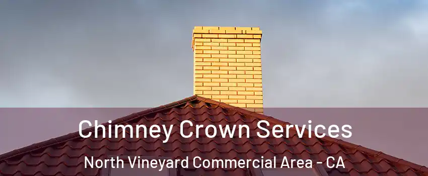 Chimney Crown Services North Vineyard Commercial Area - CA