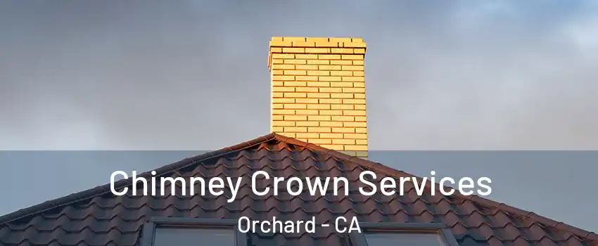Chimney Crown Services Orchard - CA