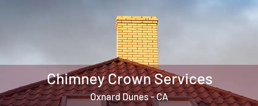 Chimney Crown Services Oxnard Dunes - CA