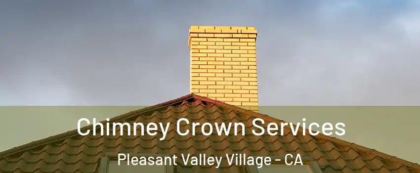 Chimney Crown Services Pleasant Valley Village - CA