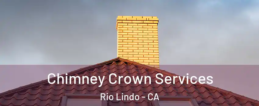Chimney Crown Services Rio Lindo - CA