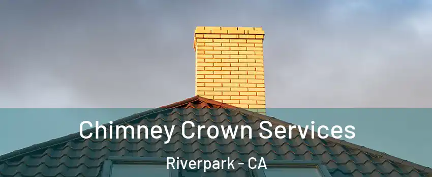 Chimney Crown Services Riverpark - CA