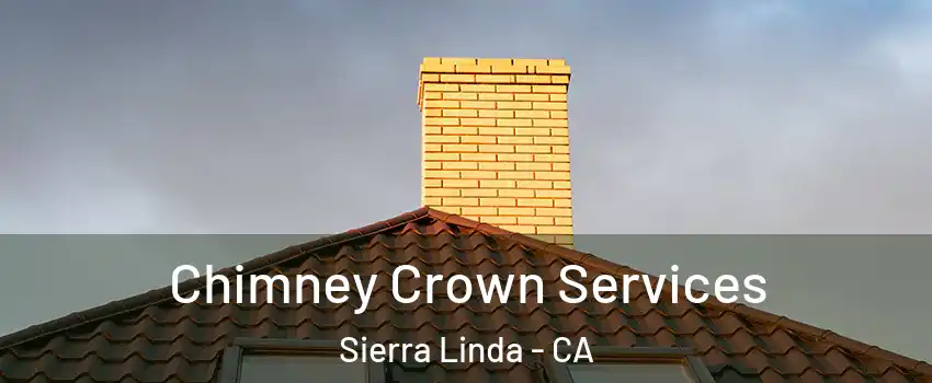 Chimney Crown Services Sierra Linda - CA