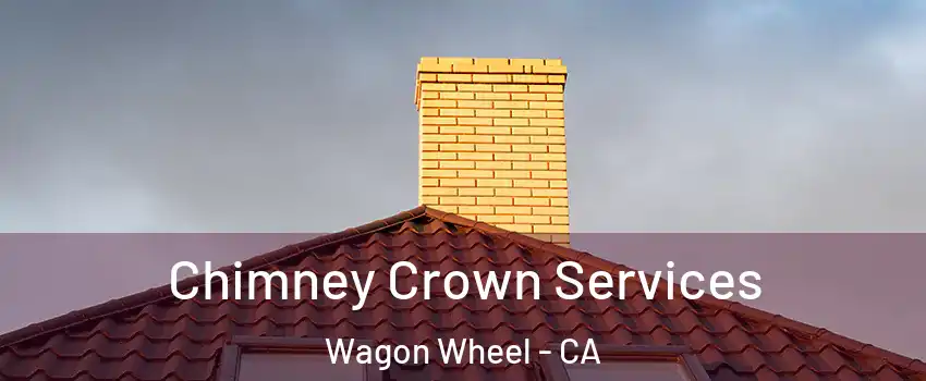 Chimney Crown Services Wagon Wheel - CA