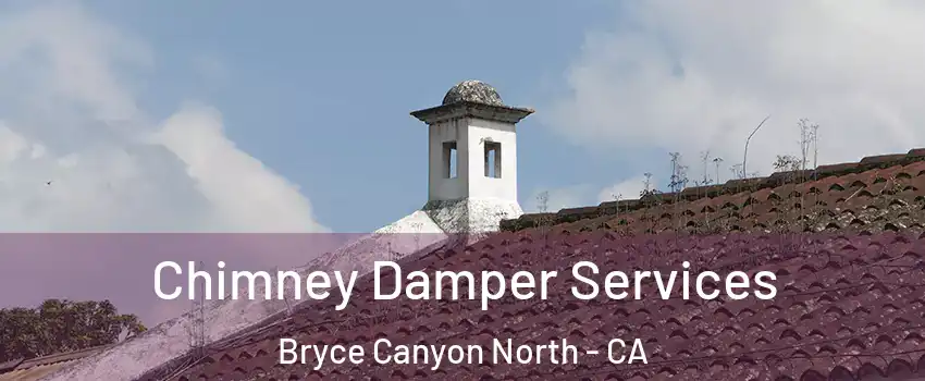 Chimney Damper Services Bryce Canyon North - CA